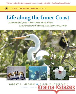 Life along the Inner Coast: A Naturalist's Guide to the Sounds, Inlets, Rivers, and Intracoastal Waterway from Norfolk to Key West