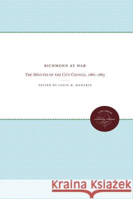 Richmond at War: The Minutes of the City Council, 1861-1865