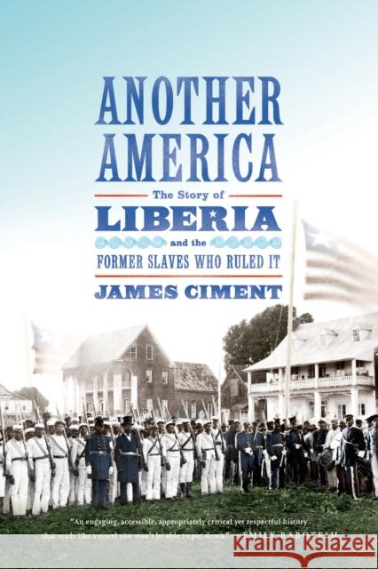 Another America: The Story of Liberia and the Former Slaves Who Ruled It