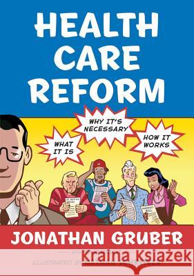 Health Care Reform: What It Is, Why It's Necessary, How It Works