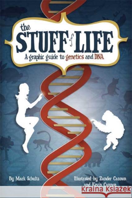 The Stuff of Life: A Graphic Guide to Genetics and DNA