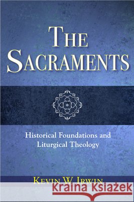 The Sacraments: Historical Foundations and Liturgical Theology