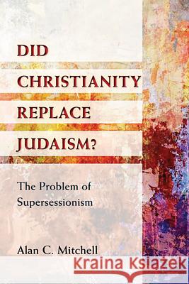 Did Christianity Replace Judaism?: The Problem of Supersessionism