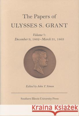 The Papers of Ulysses S. Grant, Volume 7: December 9, 1862 - March 31, 1863volume 7
