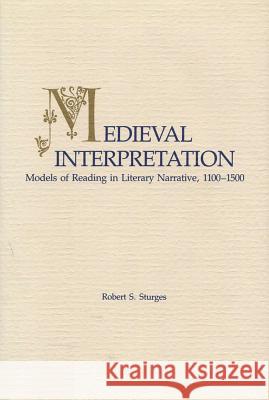 Medieval Interpretation: Models of Reading in Literary Narrative, 1100 - 1500