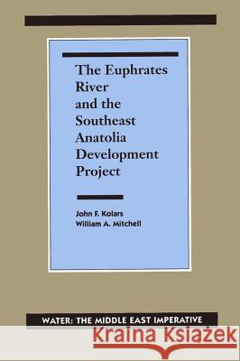 The Euphrates River and the Southeast Anatolia Development Project: Water: The Middle East Imperative