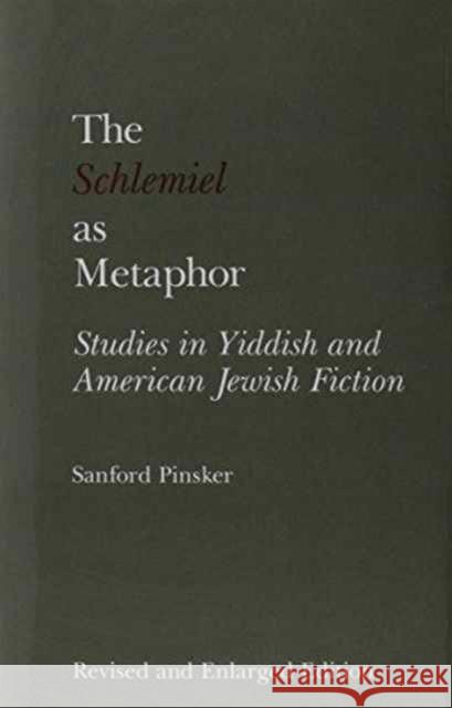 The Schlemiel as Metaphor, Revised and Enlarged Edition: Studies in Yiddish and American Jewish Fiction