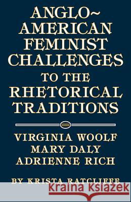Anglo-American Feminist Challenges to the Rhetorical Traditions : Virginia Woolf, Mary Daly, Adrienne Rich