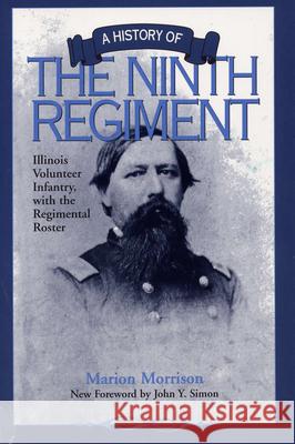 A History of the Ninth Regiment: Illinois Volunteer Infantry, with the Regimental Roster