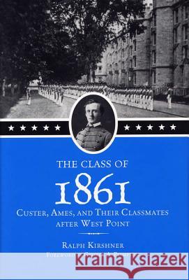 The Class of 1861: Custer, Ames, and Their Classmates After West Point