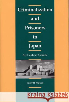 Criminaliztion and Prisoners in Japan: Six Contrary Cohorts