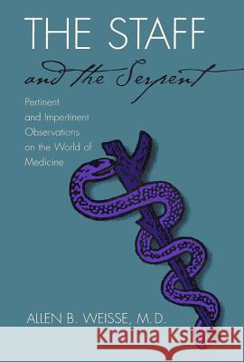 The Staff and the Serpent : Pertinent and Impertinent Observations on the World of Medicine