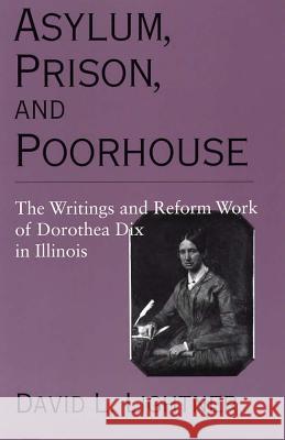 Asylum, Prison, and Poorhouse: The Writings and Reform Work of Dorothea Dix in Illinois