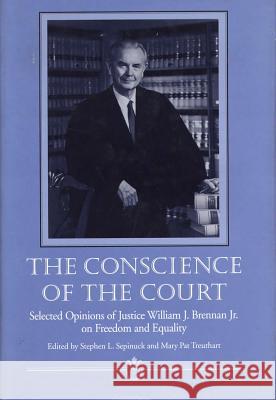The Conscience of the Court: Selected Opinions of Justice William J. Brennan JR. on Freedom and Equality