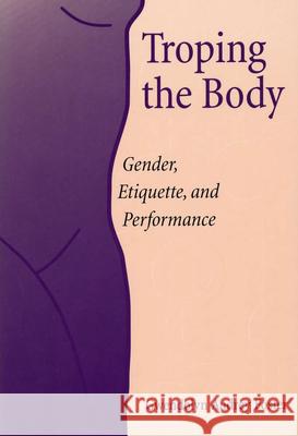 Troping the Body : Gender, Etiquette and Performance