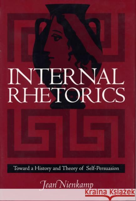 Internal Rhetorics: Toward a History and Theory of Self-Persuasion