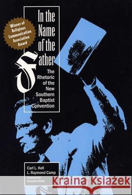 In the Name of the Father : The Rhetoric of the New Southern Baptist Convention