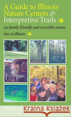 A Guide To Illinois Nature Centers & Interpretive Trails: 132 Family - Friendly and Accessible Nature Sites in Illinois