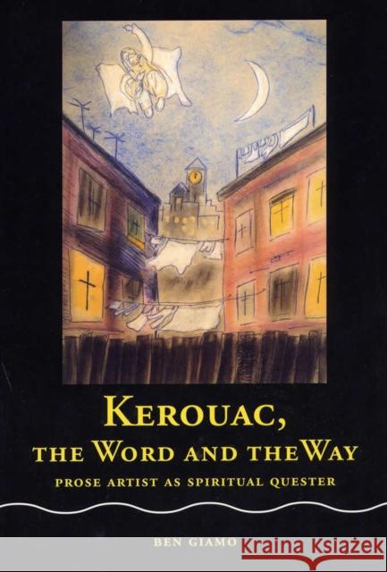 Kerouac, the Word and the Way: Prose Artist as Spritual Quester