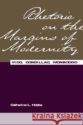 Rhetoric on the Margins of Modernity : Vico, Condillac, Monboddo