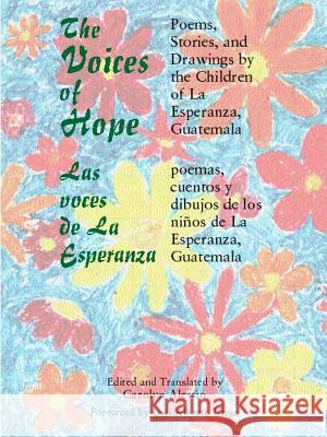 The Voices of Hope: Poems, Stories, and Drawings by the Children of La Esperanza, Guatemala