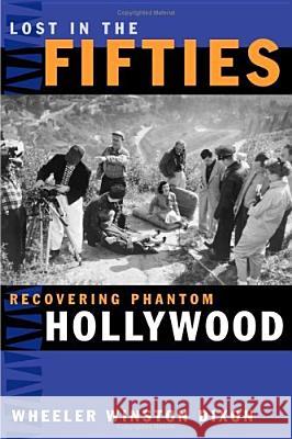 Lost in the Fifties : Recovering Phantom Hollywood