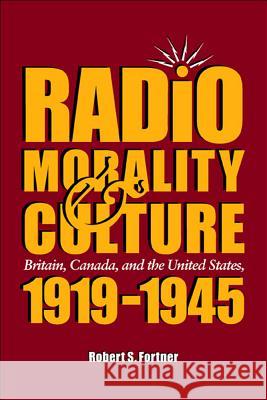 Radio, Morality, and Culture : Britain, Canada, and the United States, 1919-1945