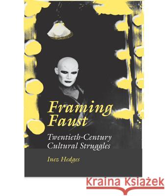 Framing Faust: Twentieth-Century Cultural Struggles