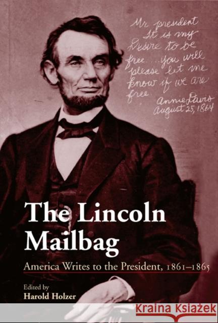 The Lincoln Mailbag: America Writes to the President, 1861-1865