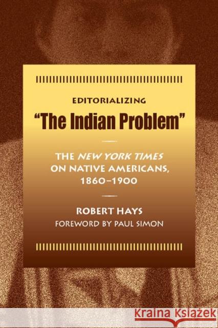 Editorializing the Indian Problem: The New York Times on Native Americans, 1860-1900