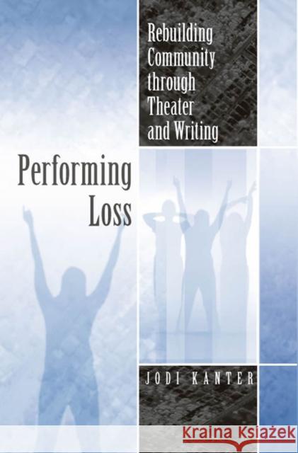 Performing Loss: Rebuilding Community Through Theater and Writing
