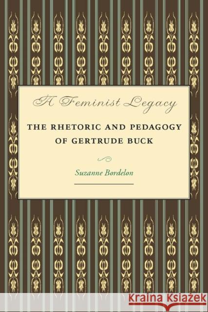 A Feminist Legacy: The Rhetoric and Pedagogy of Gertrude Buck