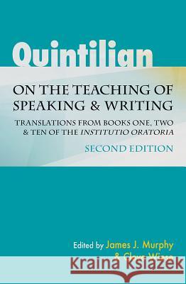 Quintilian on the Teaching of Speaking and Writing: Translations from Books One, Two, and Ten of the Institutio Oratoria