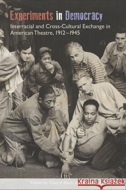 Experiments in Democracy: Interracial and Cross-Cultural Exchange in American Theatre, 1912-1945