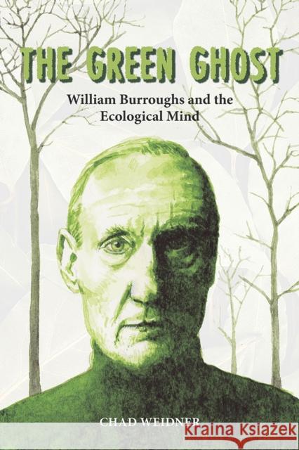 The Green Ghost: William Burroughs and the Ecological Mind