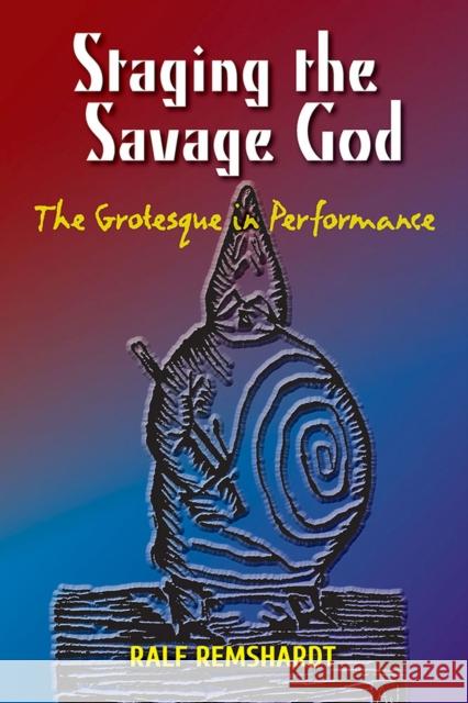Staging the Savage God: The Grotesque in Performance