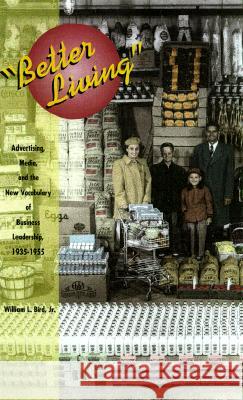 Better Living: Advertising, Media, and the New Vocabulary of Business Leadership, 1935-1955