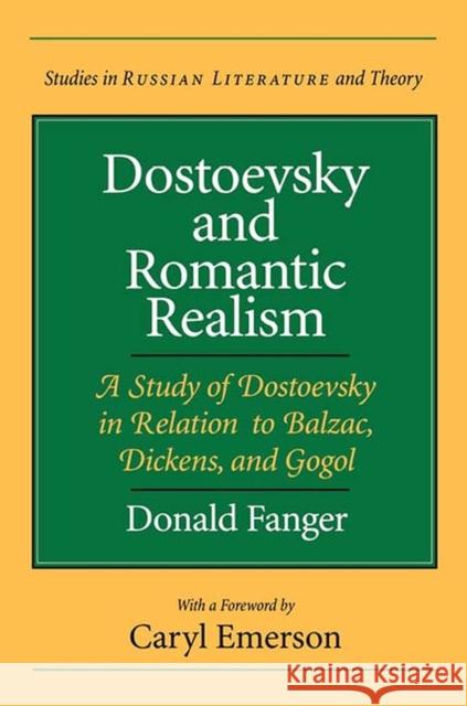 Dostoevsky and Romantic Realism: A Study of Dostoevsky in Relation to Balzac, Dickens, and Gogol