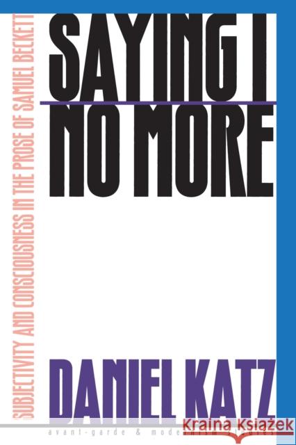 Saying I No More: Subjectivity and Consciousness in the Prose of Samuel Beckett