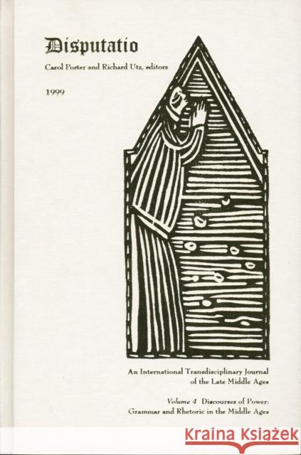 Disputatio Volume 4: Discourses of Power: Grammar and Rhetoric in the Middle Ages