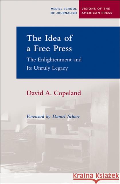 The Idea of a Free Press: The Enlightenment and Its Unruly Legacy