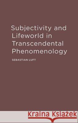 Subjectivity and Lifeworld in Transcendental Phenomenology