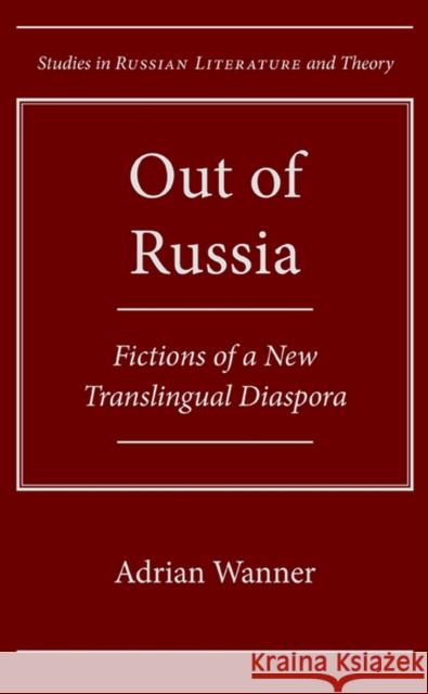 Out of Russia: Fictions of a New Translingual Diaspora
