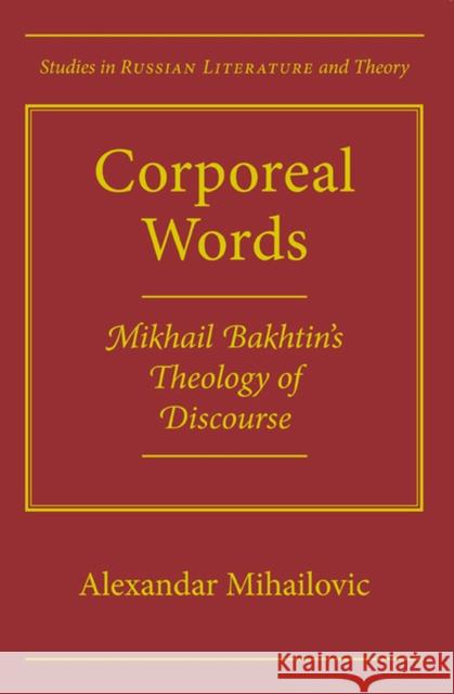 Corporeal Words: Mikhail Bakhtins Theology Discourse