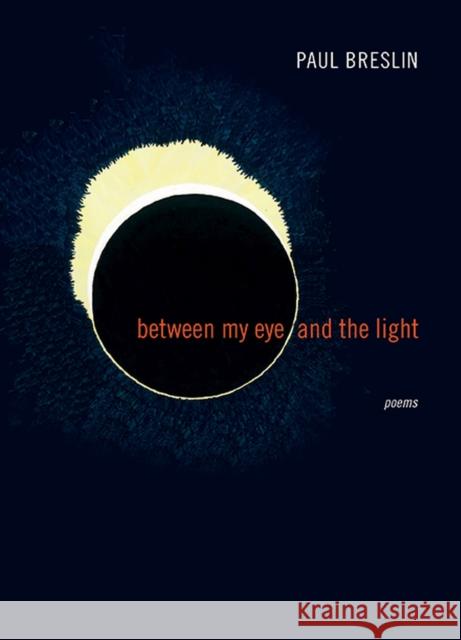 Between My Eye and the Light: Poems