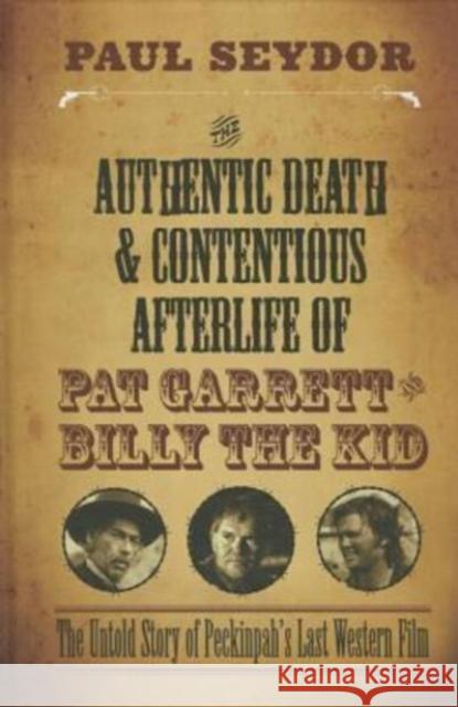The Authentic Death and Contentious Afterlife of Pat Garrett and Billy the Kid: The Untold Story of Peckinpah's Last Western Film