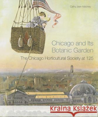 Chicago and Its Botanic Garden: The Chicago Horticultural Society at 125