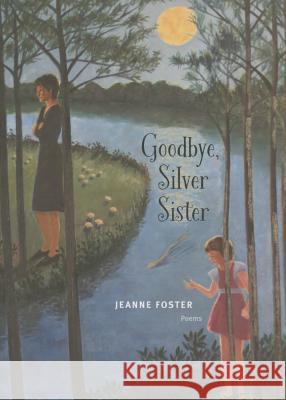 Goodbye, Silver Sister: Poems