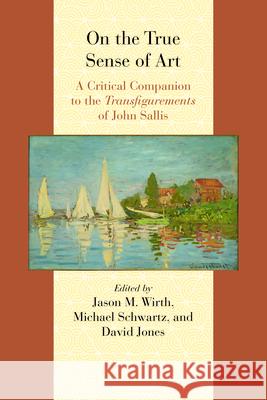 On the True Sense of Art: A Critical Companion to the Transfigurements of John Sallis