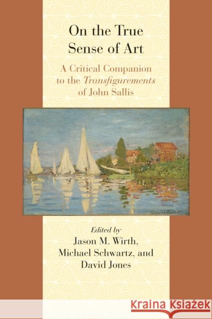 On the True Sense of Art: A Critical Companion to the Transfigurements of John Sallis
